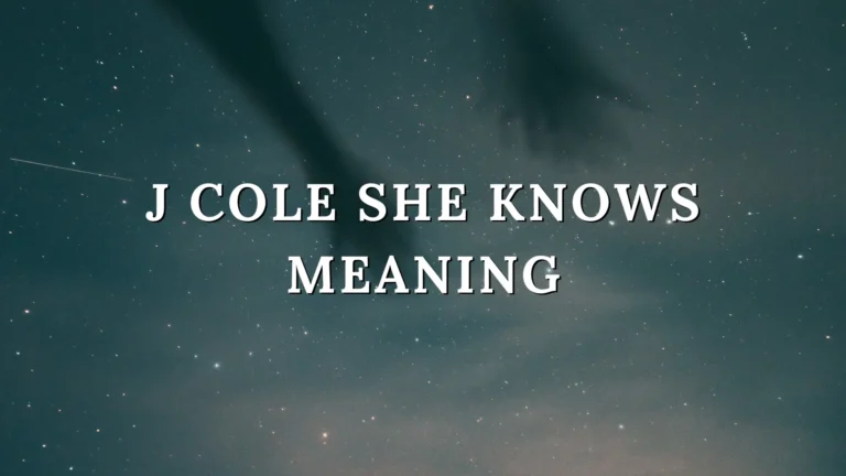 J Cole She Knows Meaning