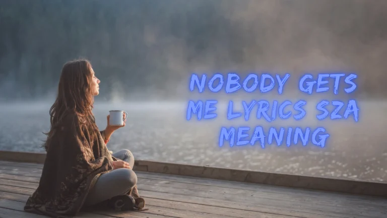 Nobody Gets Me Lyrics SZA Meaning