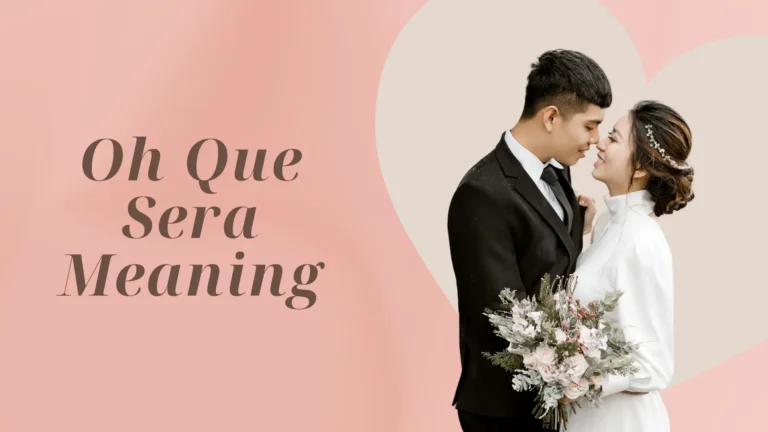 Oh Que Sera Meaning
